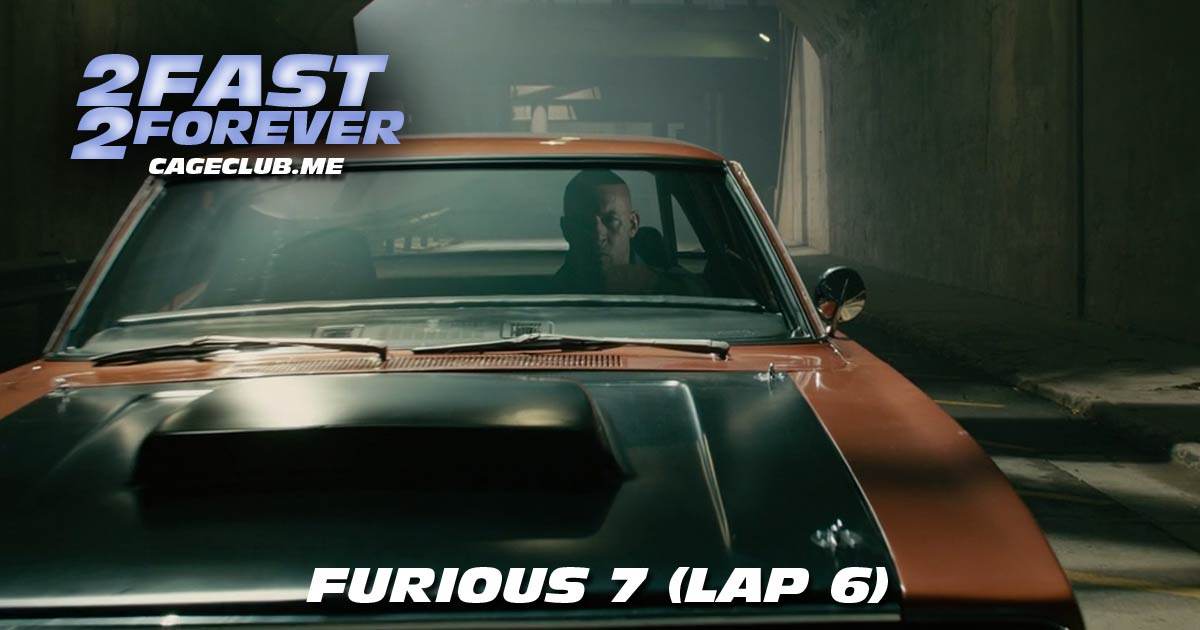 2 Fast 2 Forever #094 – Furious 7 (Lap 6)