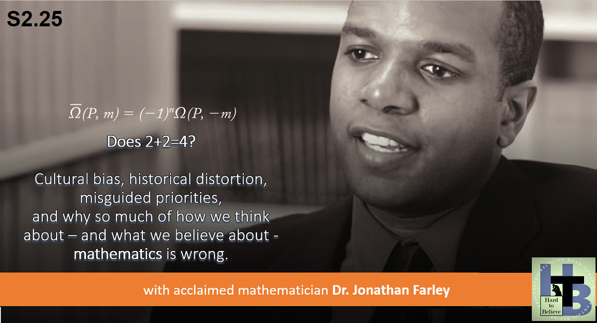 Hard to Believe #051 – Dr. Jonathan Farley - On how we should and shouldn't think about mathematics