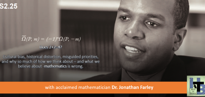 Hard to Believe #051 – Dr. Jonathan Farley - On how we should and shouldn't think about mathematics