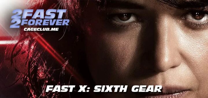 2 Fast 2 Forever #306 – Fast X: Sixth Gear