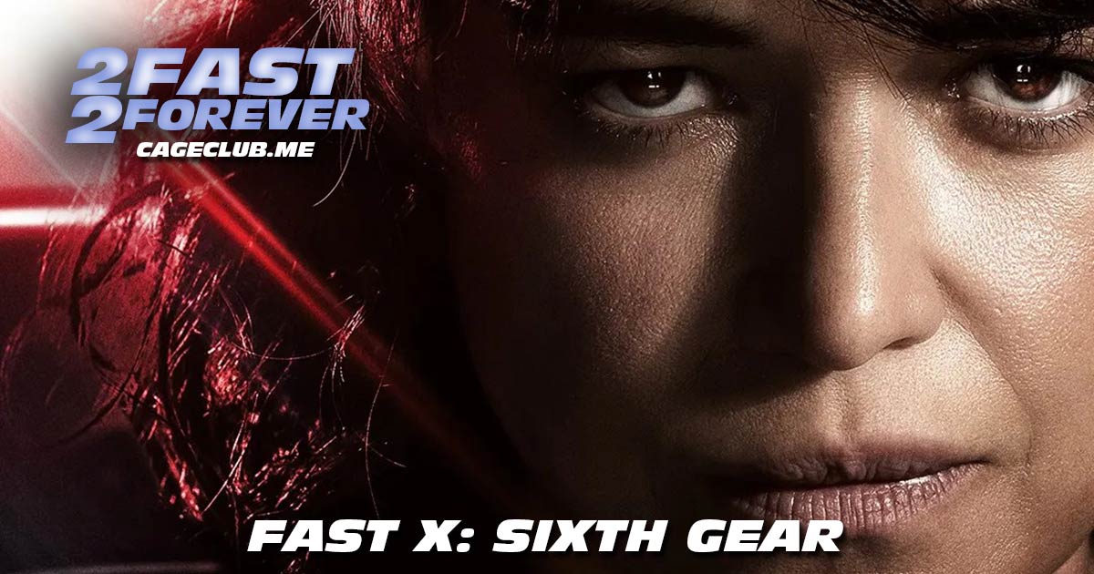 2 Fast 2 Forever #306 – Fast X: Sixth Gear