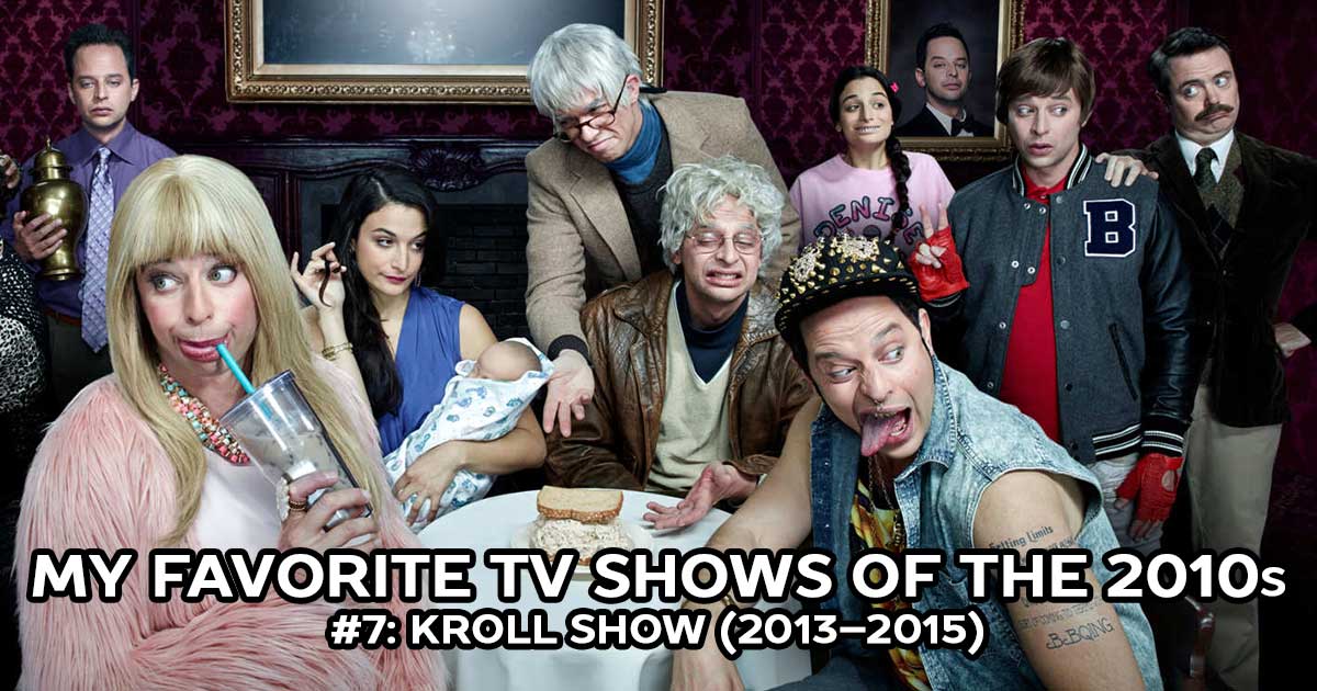 My Favorite Shows, #7: Kroll Show (2013–2015)