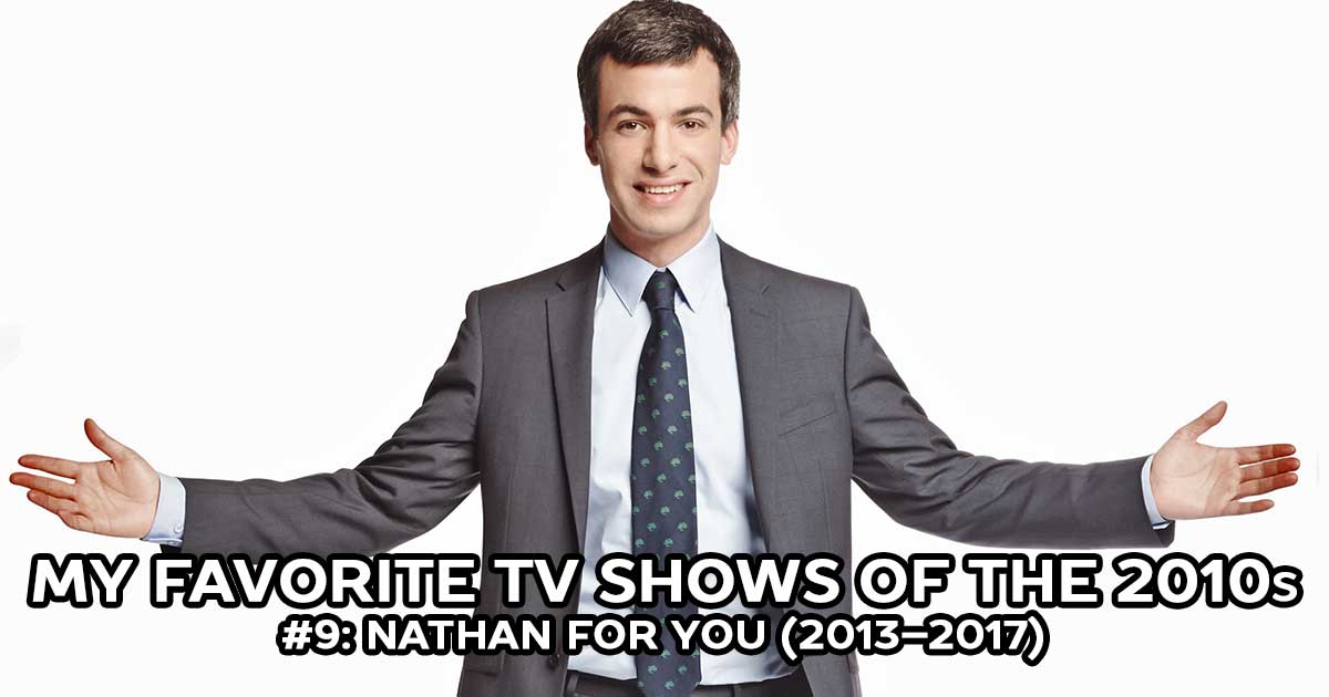 My Favorite Shows, #9: Nathan For You (2013–2017)