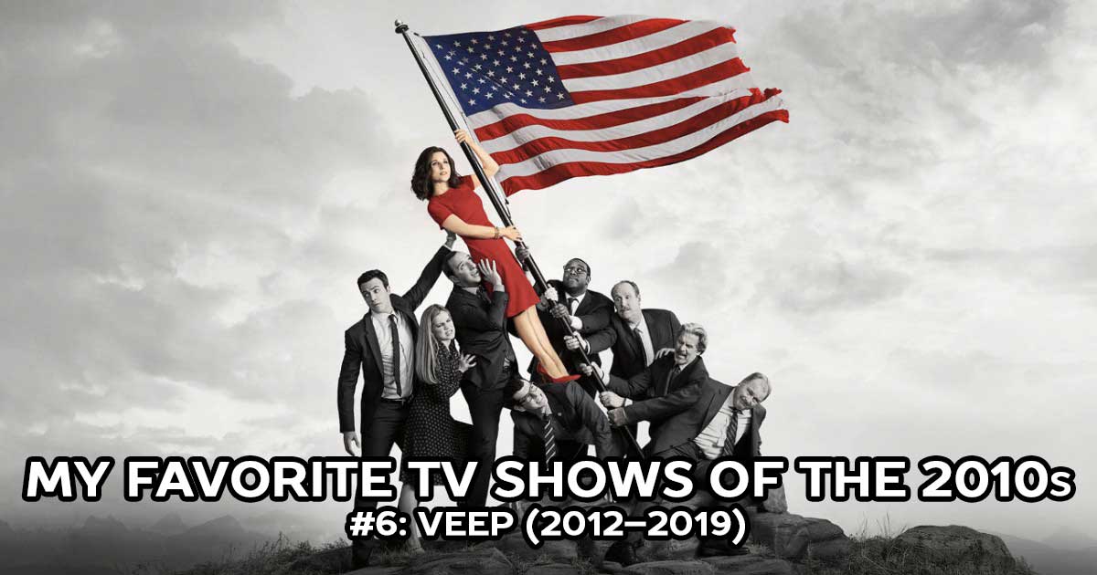 My Favorite Shows, #6: Veep (2012–2019)