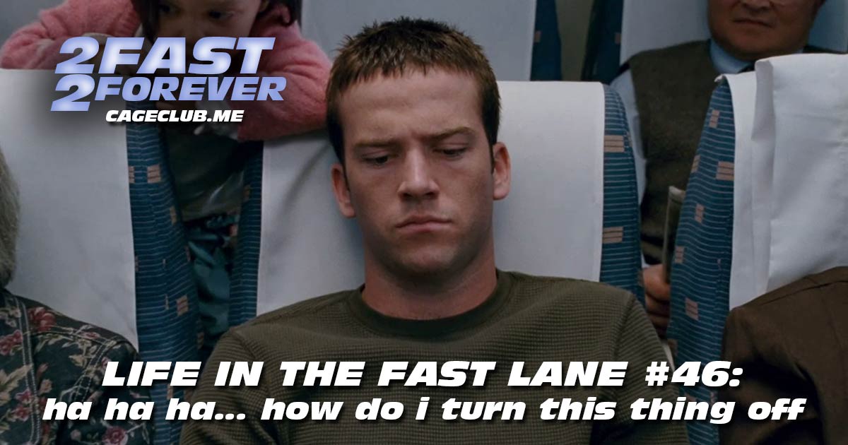 2 Fast 2 Forever #404 – ha ha ha... how do i turn this thing off | Life in the Fast Lane #46