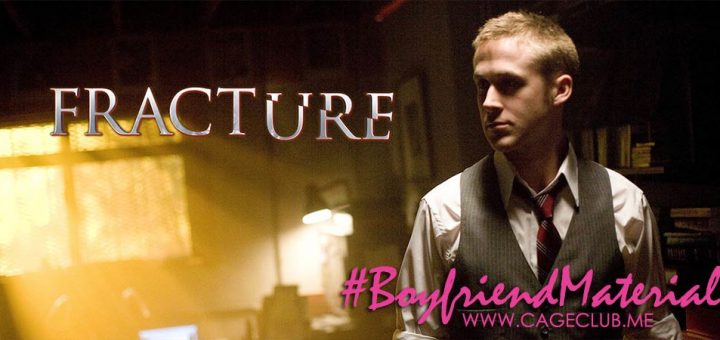 #BoyfriendMaterial #017 – Fracture (2007)