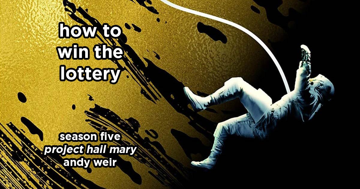 how to win the lottery s5e7 – project hail mary by andy weir