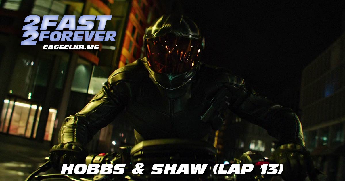 2 Fast 2 Forever #331 – Hobbs & Shaw (Lap 13)
