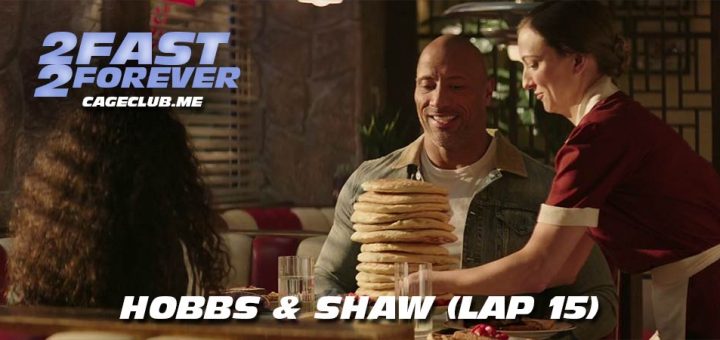 2 Fast 2 Forever #415 – Hobbs & Shaw (Lap 15)