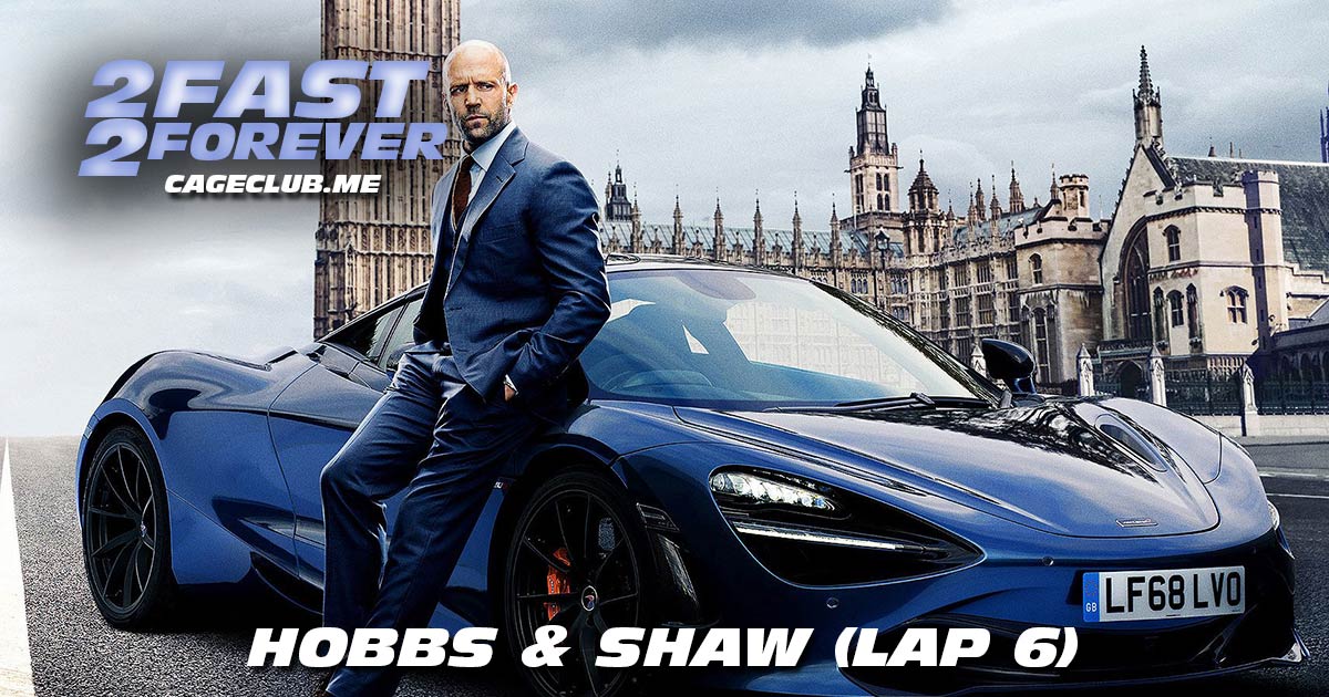 2 Fast 2 Forever #104 – Hobbs & Shaw (Lap 6)