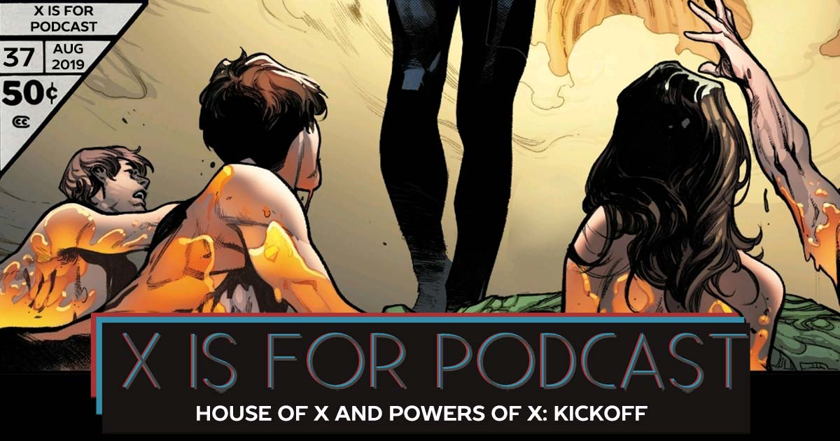 X is for Podcast #037 – House of X and Powers of X: Kickoff