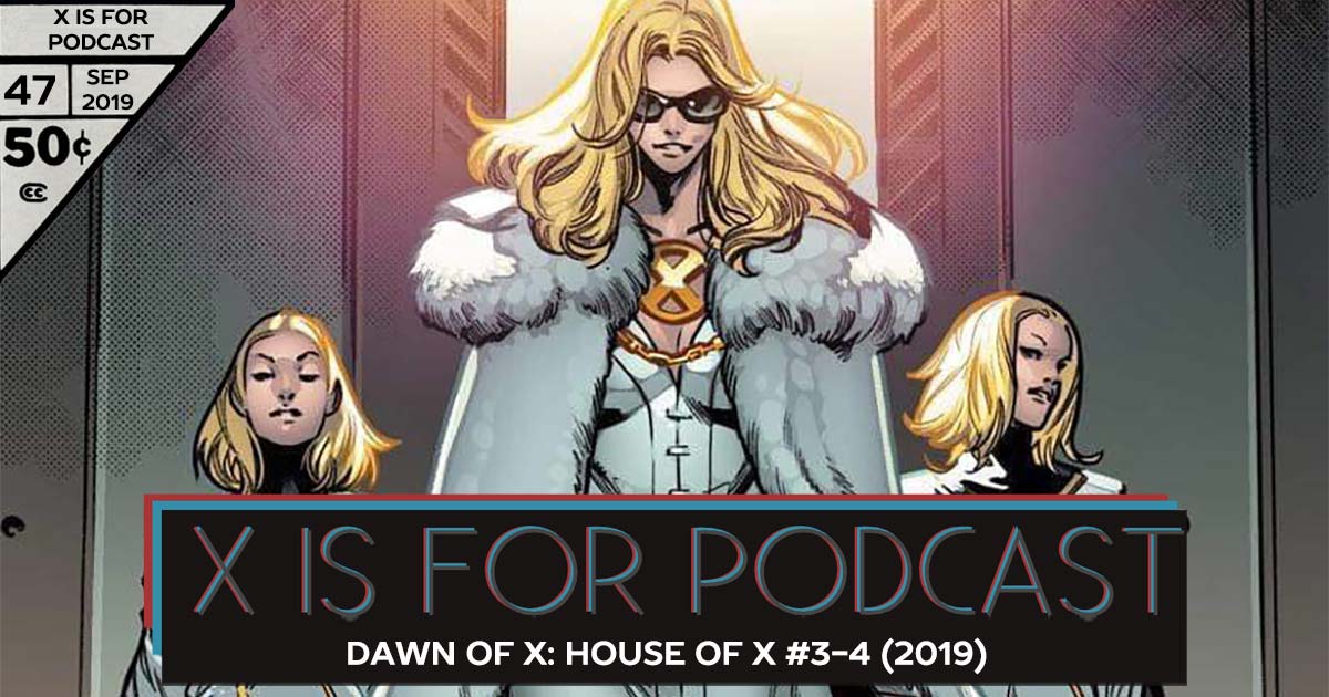 X is for Podcast #047 – Dawn of X: House of X #3-4