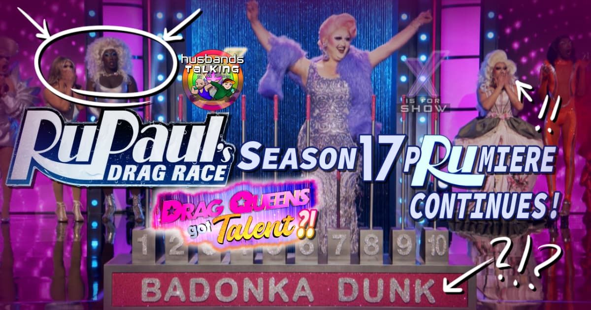 RPDR S17 E02 Review – RuPaul’s Drag Race Season 17 Asks, Do Drag Queens Got Talent?!
