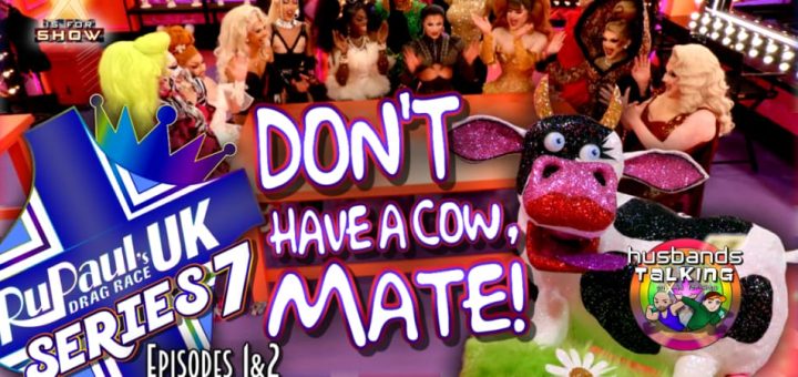 RuPaul’s Drag Race UK Season 7 Episodes 1 & 2 Reaction and Review!