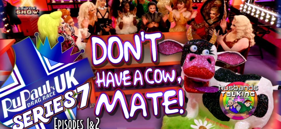 RuPaul’s Drag Race UK Season 7 Episodes 1 & 2 Reaction and Review!