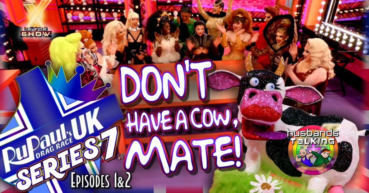 RuPaul’s Drag Race UK Season 7 Episodes 1 & 2 Reaction and Review!
