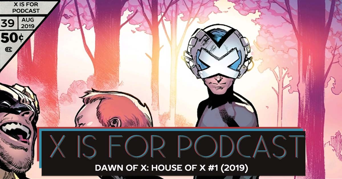 X is for Podcast #039 – Dawn of X: House of X #1