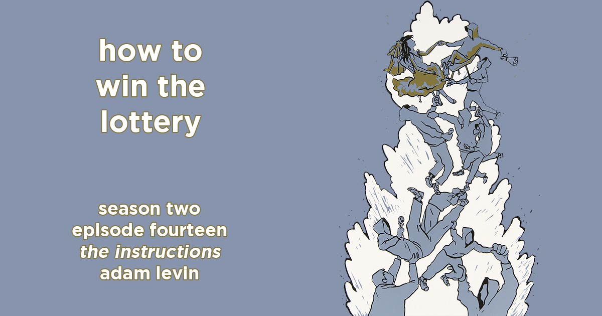 how to win the lottery s2e14 – the instructions by adam levin