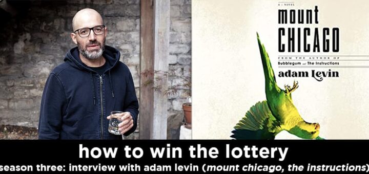 how to win the lottery s3e6 – interview with adam levin (author of the instructions and mount chicago)