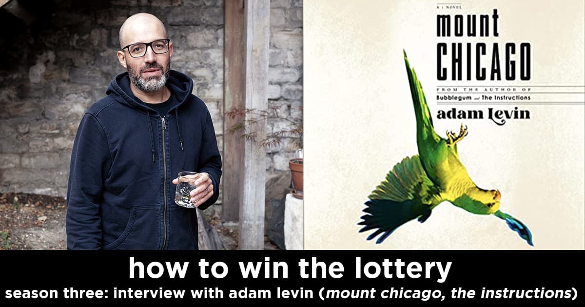 how to win the lottery s3e6 – interview with adam levin (author of the instructions and mount chicago)