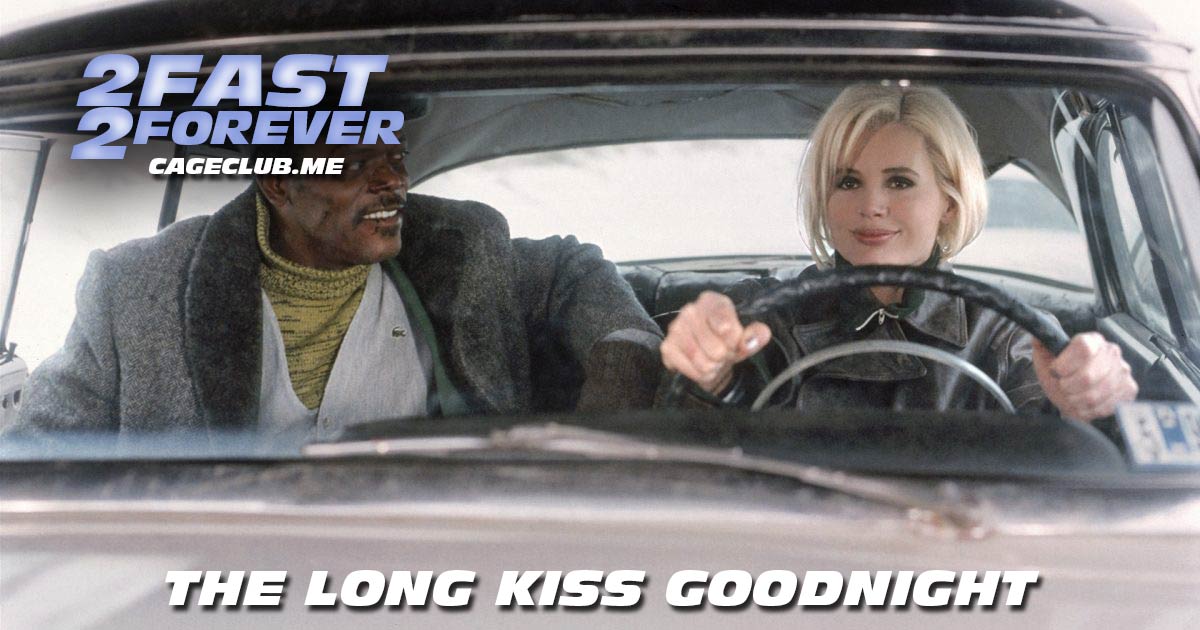 2 Fast 2 Forever #153 – The Long Kiss Goodnight (1996)