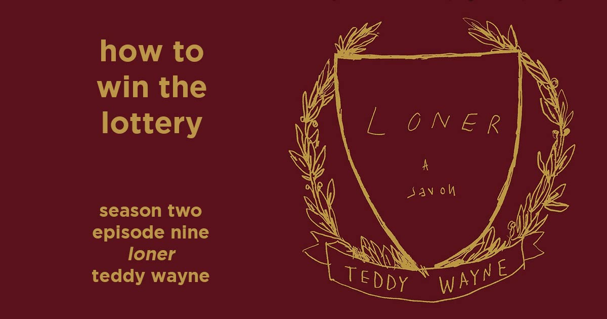 how to win the lottery s2e9 – loner by teddy wayne