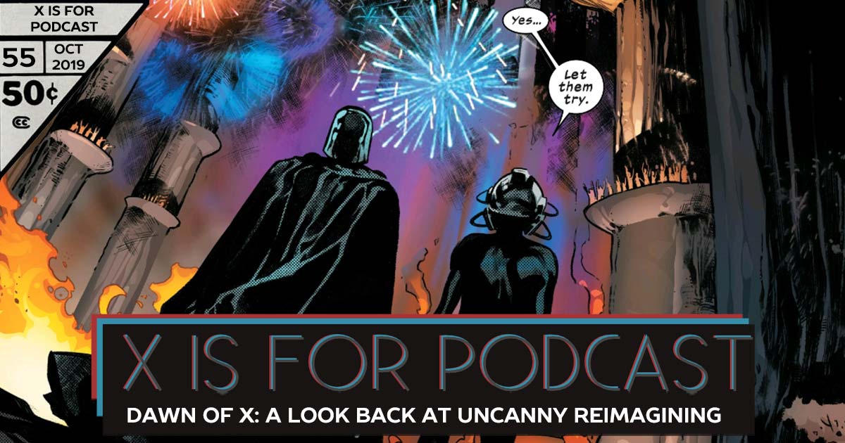 X is for Podcast #055 – Dawn of X: A Candid Look Back at 12 Issues of Uncanny Reimagining