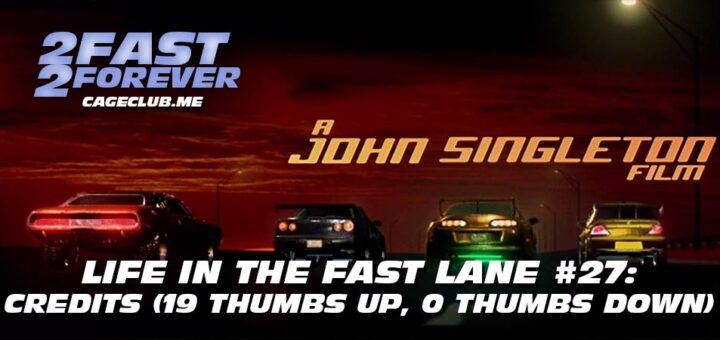 2 Fast 2 Forever #354 – Credits (19 Thumbs Up, 0 Thumbs Down) | Life in the Fast Lane #27