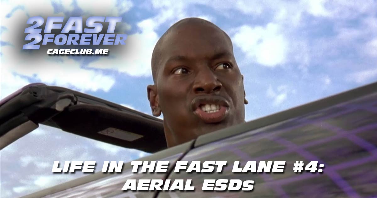 2 Fast 2 Forever #269 – Aerial ESDs | Life in the Fast Lane #4