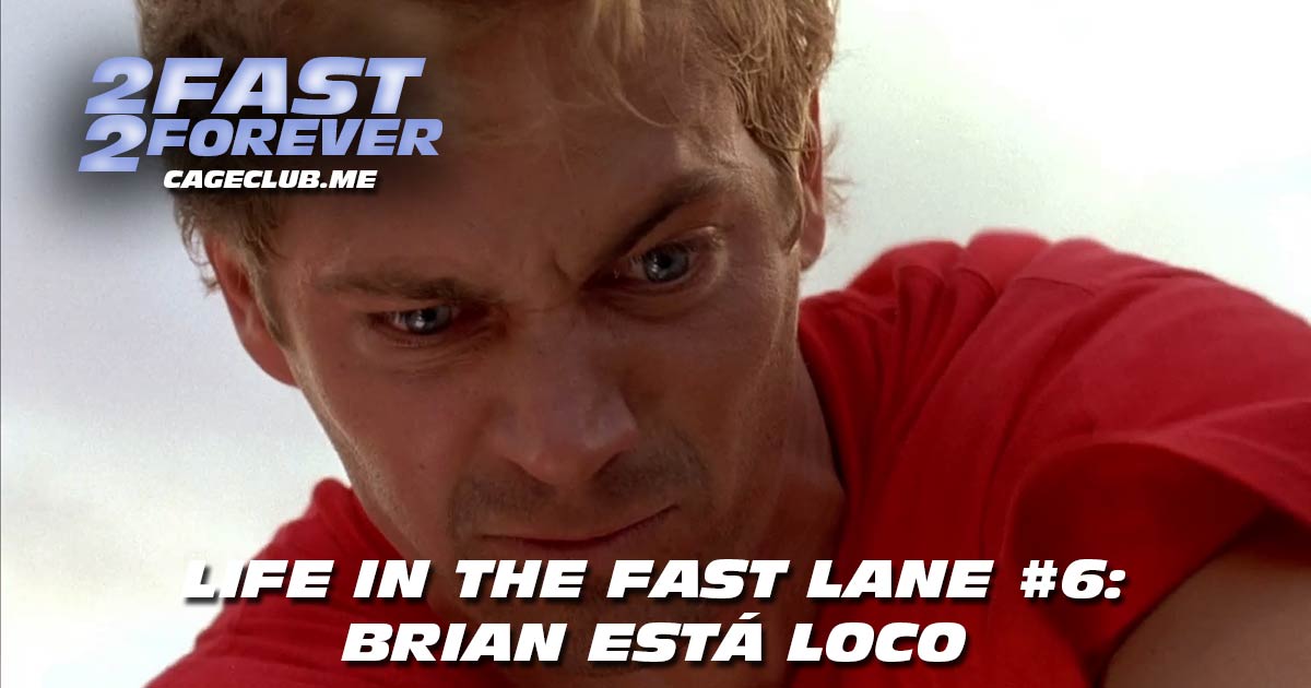 2 Fast 2 Forever #276 – Brian está "Loco" | Life in the Fast Lane #6