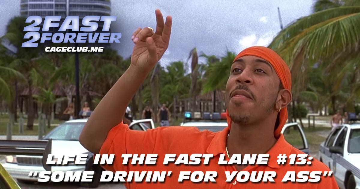 2 Fast 2 Forever #305 – "Some Drivin' for Your Ass" | Life in the Fast Lane #13