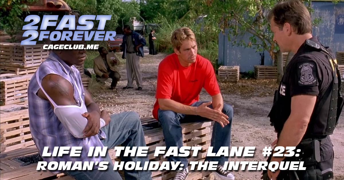 2 Fast 2 Forever #340 – Life in the Fast Lane #23: Roman's Holiday: The Interquel