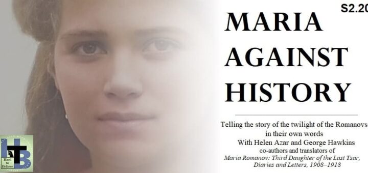 Hard to Believe #046 – Maria Against History - The twilight of the Romanovs in their own words