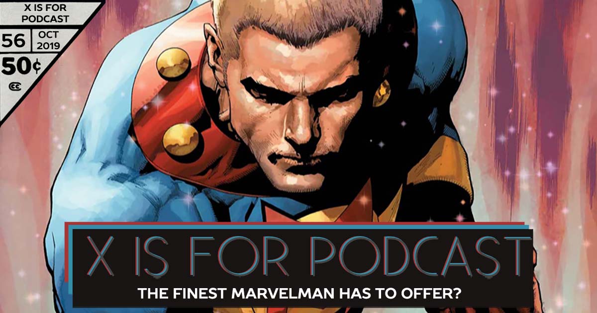 X is for Podcast – The Finest Marvelman Has To Offer?