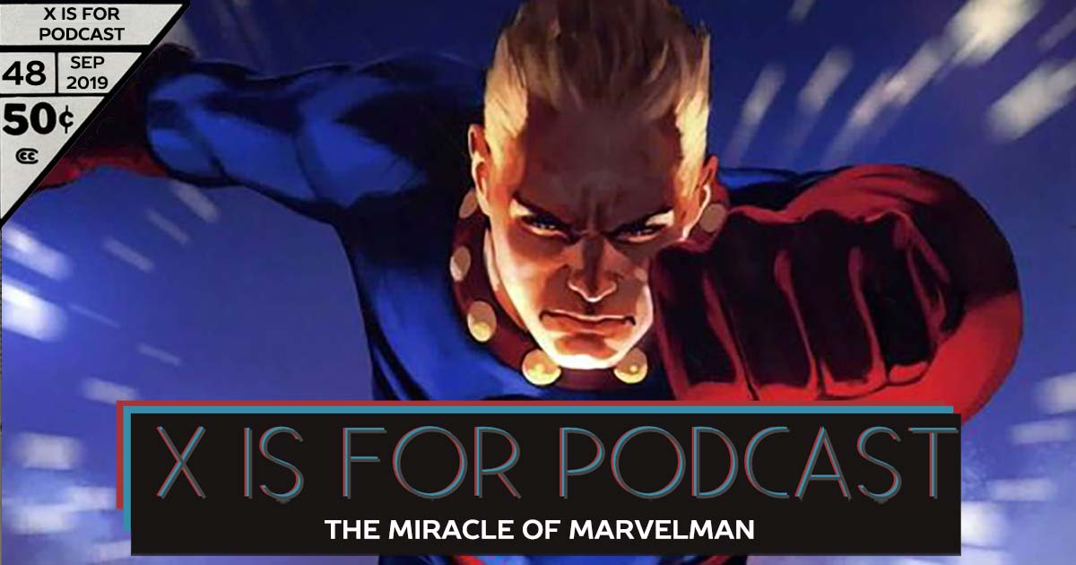 X is for Podcast #048 – The Miracle of Marvelman