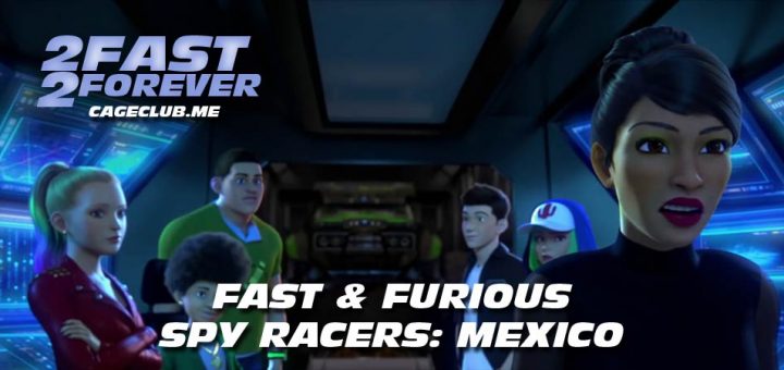 2 Fast 2 Forever #177 – Fast & Furious Spy Racers: Mexico