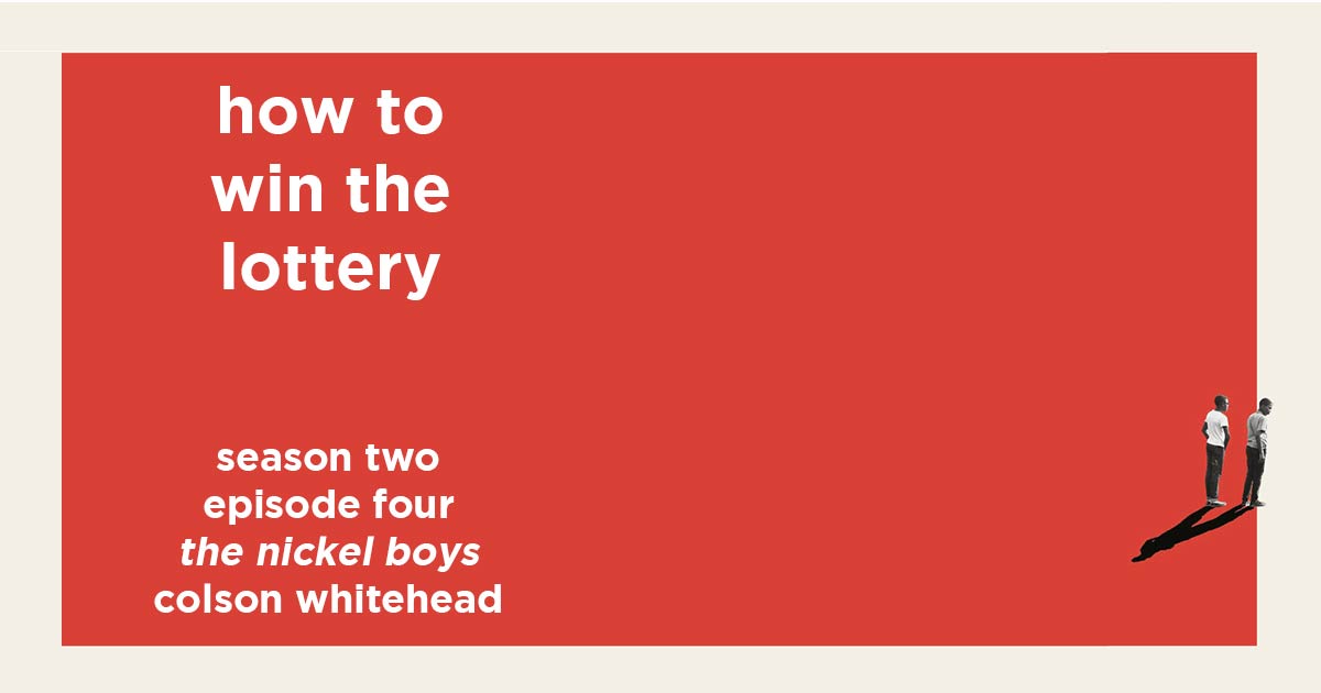 how to win the lottery s2e4 – the nickel boys by colson whitehead