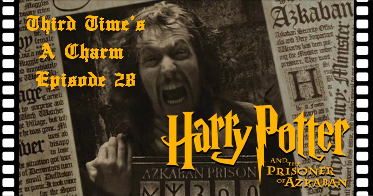 Third Time's A Charm #028 – Harry Potter and the Prisoner of Azkaban (2004)