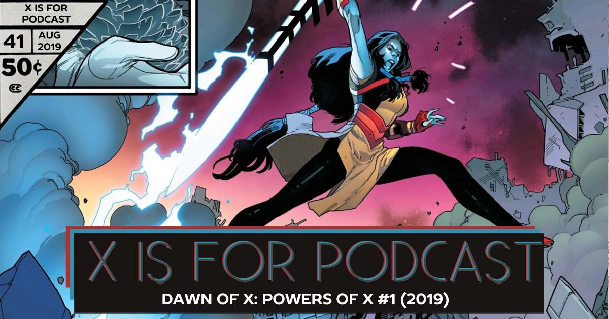 X is for Podcast #041 – Dawn of X: Powers of X #1: Years of Future Whatthefu?!