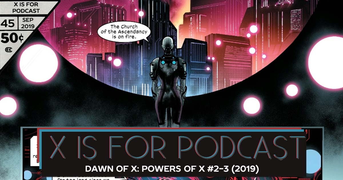 X is for Podcast #045 – Dawn of X: Powers of X #2-3