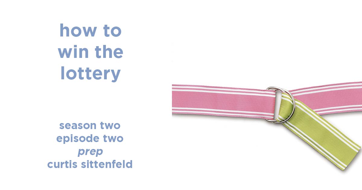 how to win the lottery s2e2 – prep by curtis sittenfeld