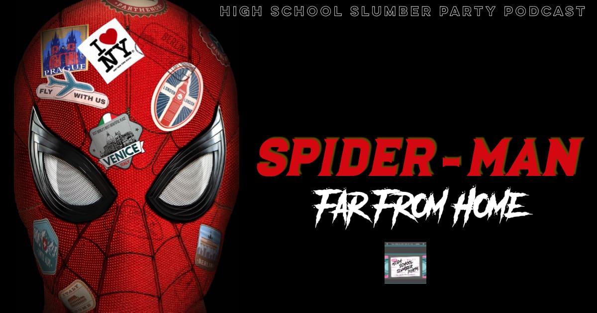 High School Slumber Party #062 – Spider-Man: Far from Home (2019)