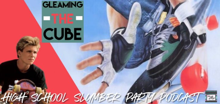 High School Slumber Party #064 – Gleaming the Cube (1989)