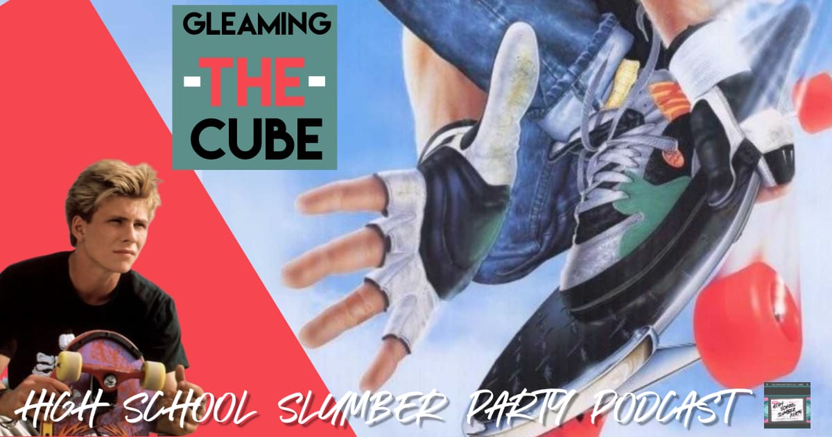 High School Slumber Party #064 – Gleaming the Cube (1989)