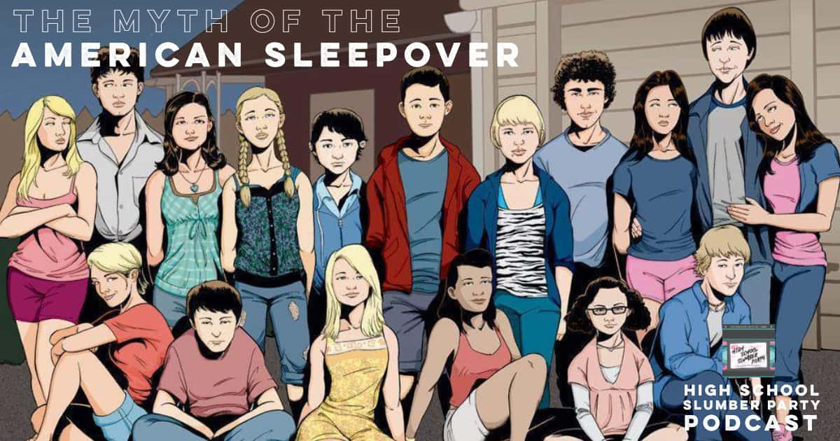 High School Slumber Party #068 – The Myth of the American Sleepover (2010)