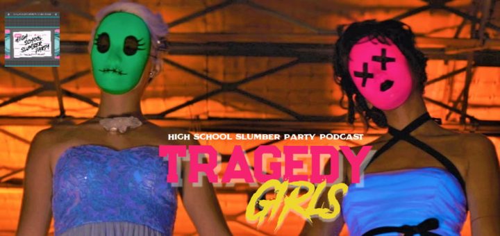 High School Slumber Party #079 – Tragedy Girls (2017)