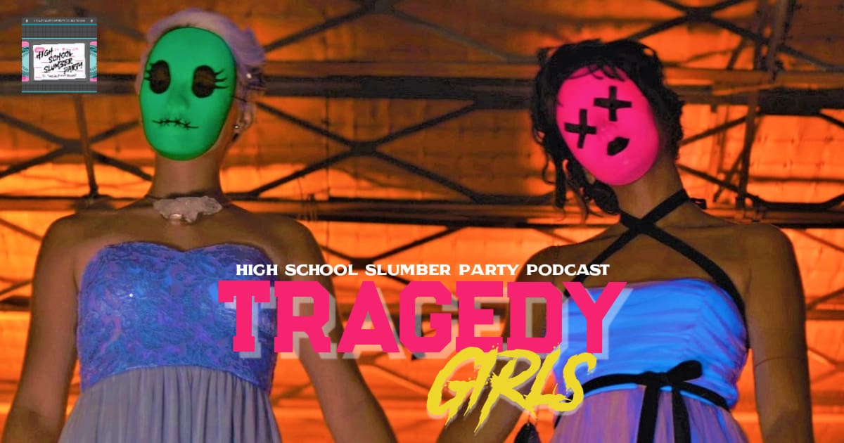 High School Slumber Party #079 – Tragedy Girls (2017)