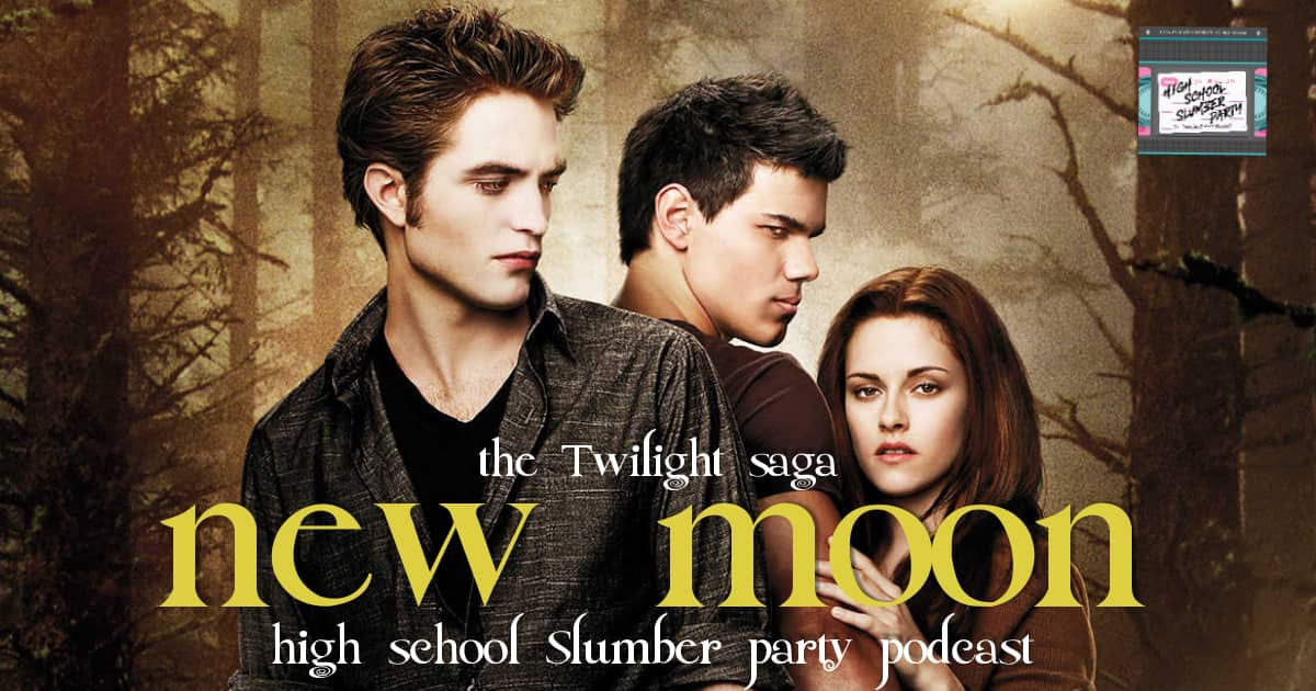 High School Slumber Party #094 – Twilight: New Moon (2009): Part 1