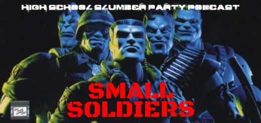 High School Slumber Party #105 – Small Soldiers (1998)