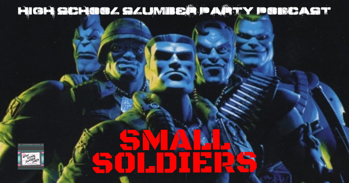 High School Slumber Party #105 – Small Soldiers (1998)